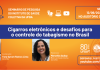 12/06 – Saúde Coletiva em Debate discute cigarros eletrônicos e os desafios para o controle do tabagismo no Brasil